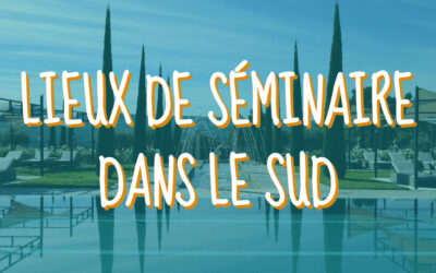 Nos meilleurs lieux de séminaire dans le Sud de la France