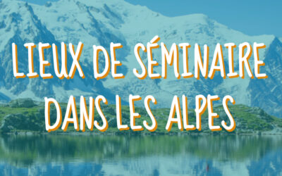 Nos meilleurs lieux de séminaire dans les Alpes