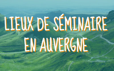 Nos meilleurs lieux de séminaire en Auvergne